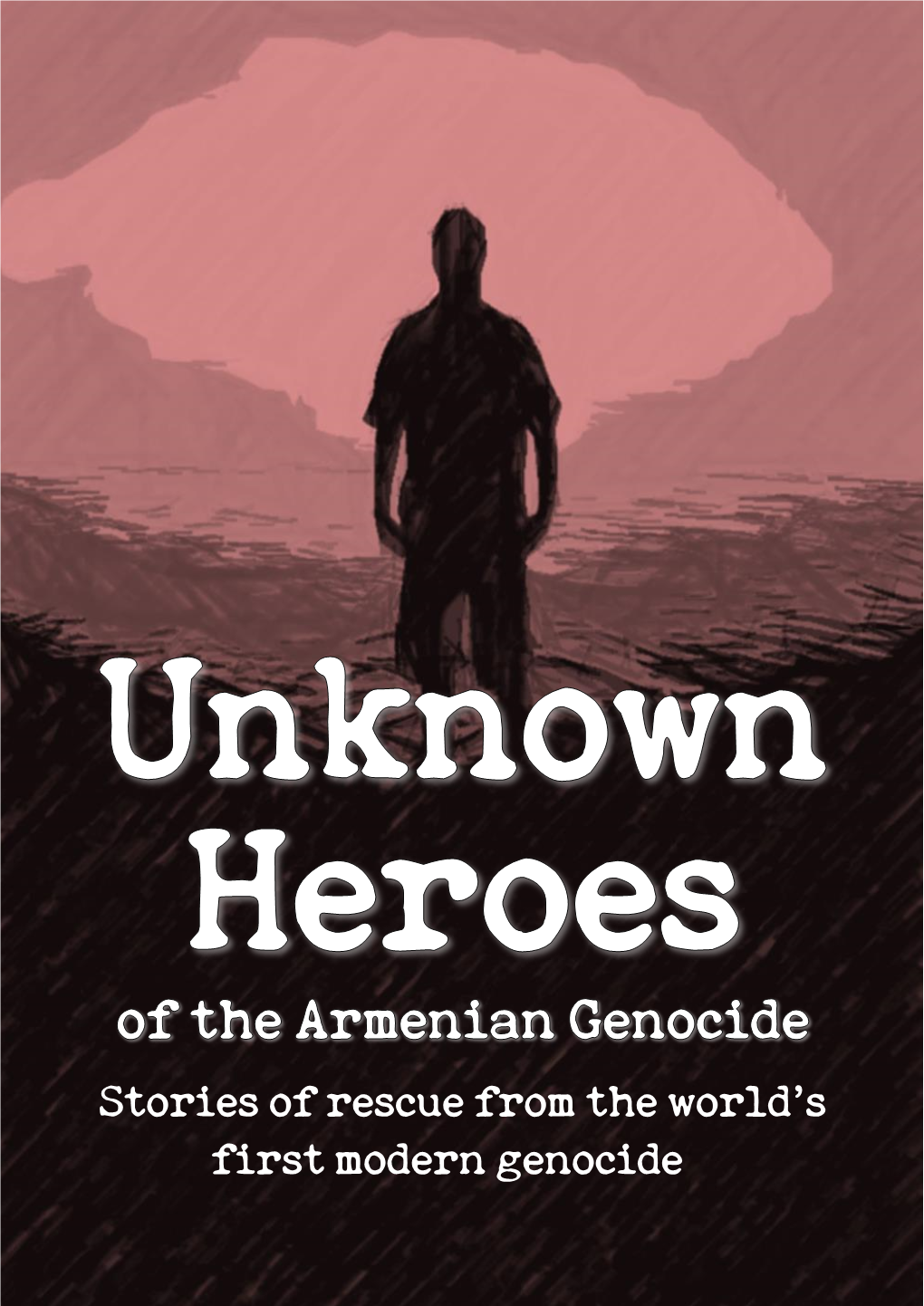 Unknown Heroes of the Armenian Genocide: Stories of Rescue from the World's First Modern Genocide