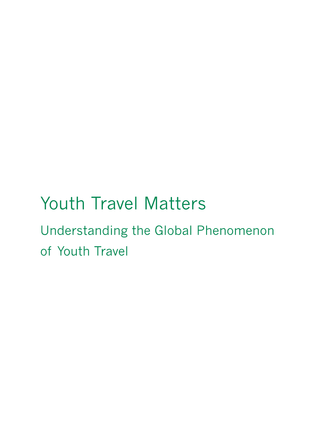 Youth Travel Matters Understanding the Global Phenomenon of Youth Travel Copyright © 2008 World Tourism Organization Calle Capitán Haya, 42 28020 Madrid, Spain