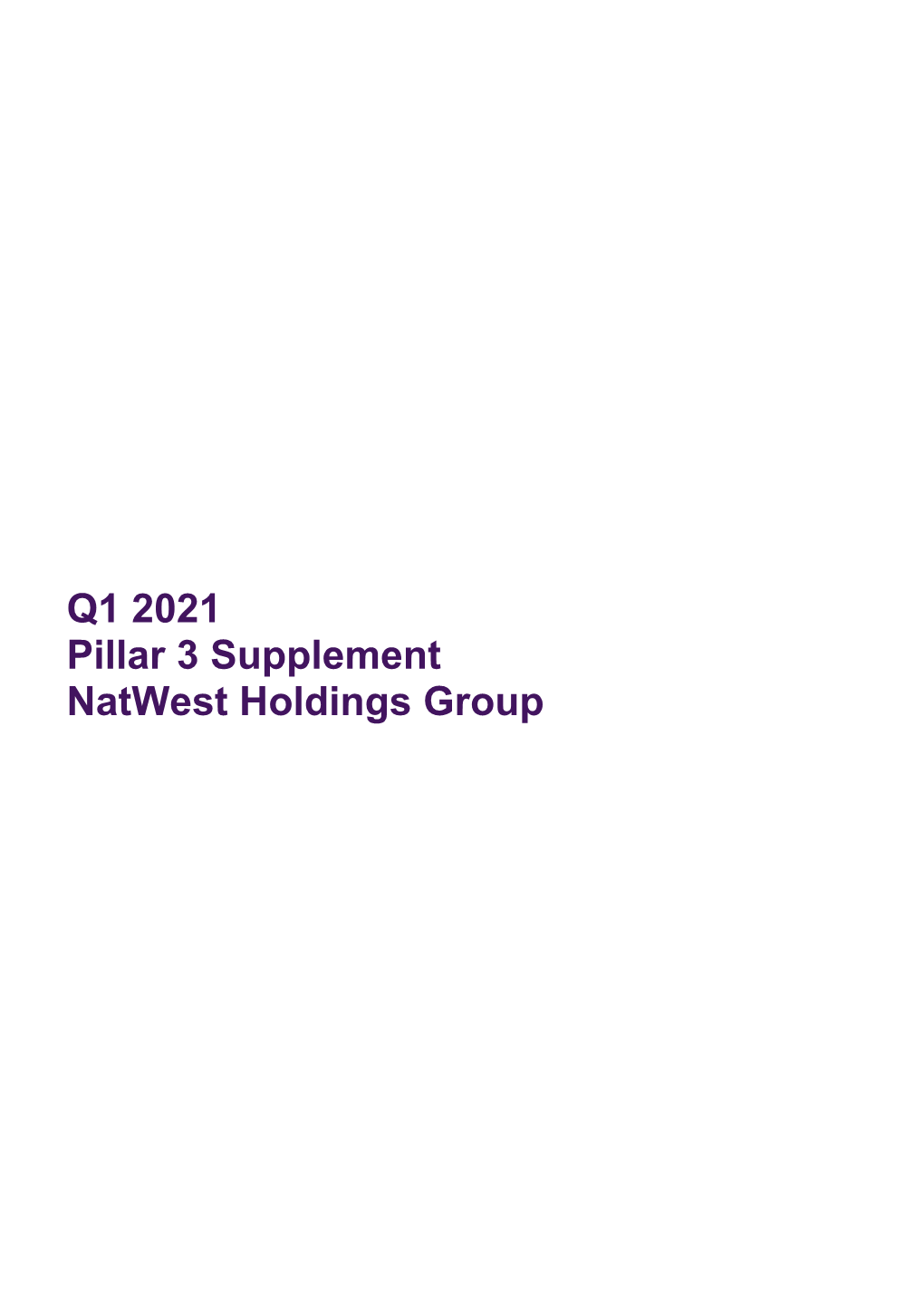 Q1 2021 Pillar 3 Supplement Natwest Holdings Group Pillar 3 Supplement Q1 2021