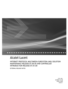 Alcatel-Lucent INTERNET PROTOCOL MULTIMEDIA SUBSYSTEM (IMS) SOLUTION MAINTENANCE RELEASE 07.00.05 and CONTROLLED INTRODUCTION RELEASE 07.01.00