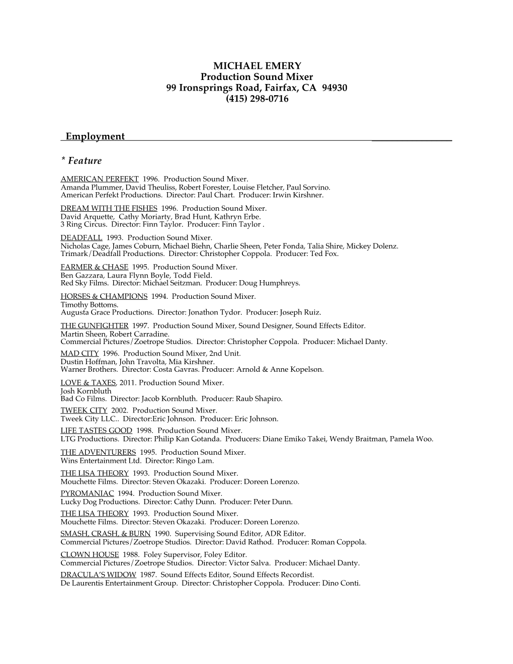 MICHAEL EMERY Production Sound Mixer 99 Ironsprings Road, Fairfax, CA 94930 (415) 298-0716