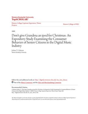 Don't Give Grandma an Ipod for Christmas: an Expository Study Examining the Consumer Behavior of Senior Citizens in the Digital Music Indistry Joshua T
