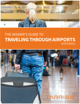 TRAVELING THROUGH AIRPORTS 2019 Edition the INSIDER’S GUIDE to TRAVELING THROUGH AIRPORTS - 2018 EDITION