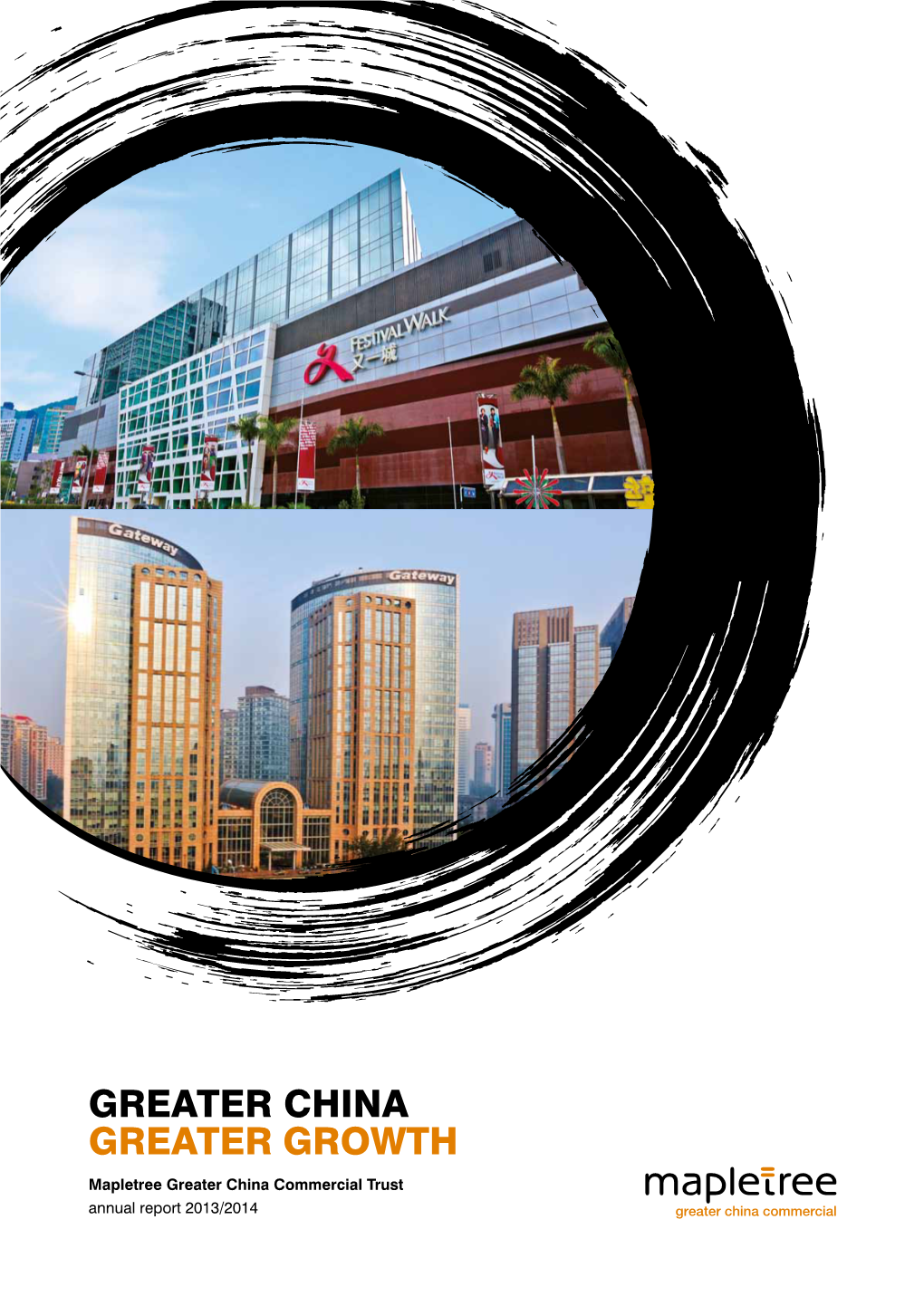 GREATER CHINA GREATER GROWTH Mapletree Greater China Commercial Trust Annual Report 2013/2014 CORPORATE PROFILE