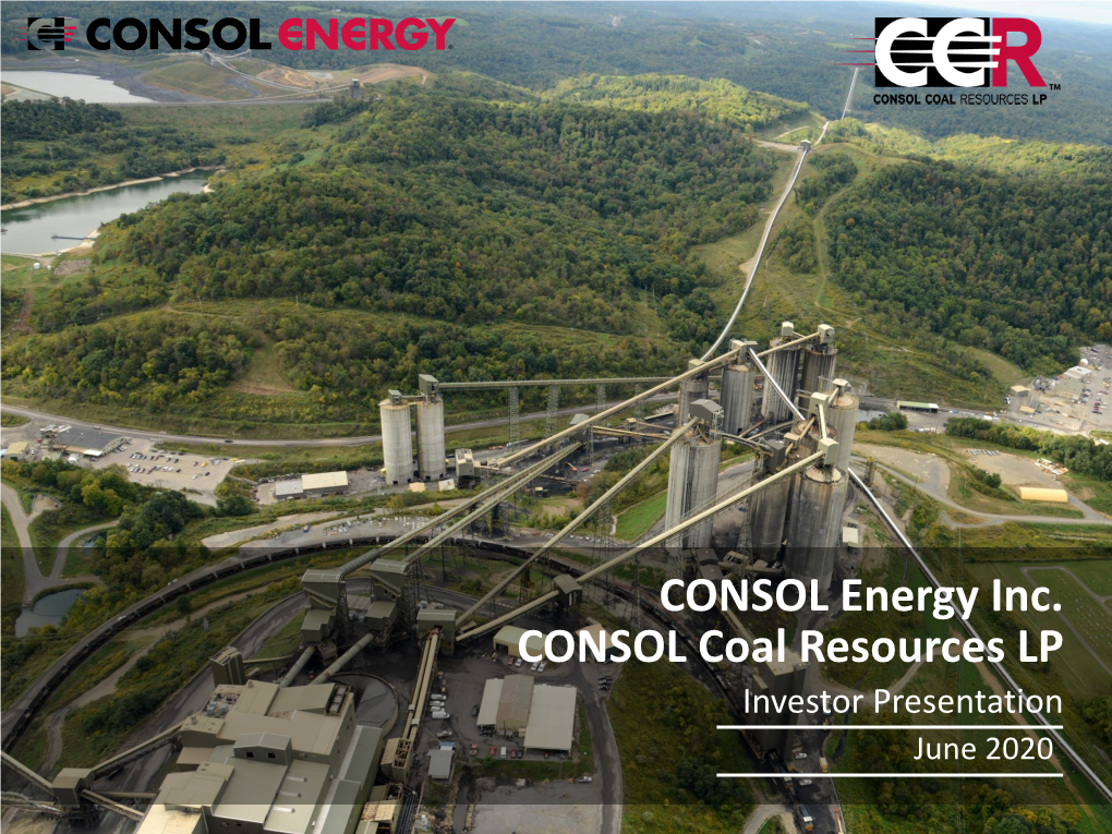 CONSOL Energy Inc. CONSOL Coal Resources LP Investor Presentation June 2020 Disclaimer