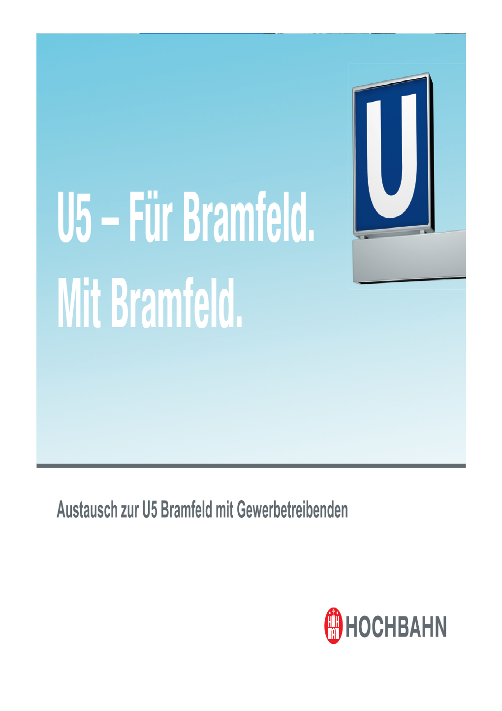 Bramfeld Mit Gewerbetreibenden 1 Langfristige Weiterentwicklung Des U-Bahn-Netzes 1.1 Senatsauftrag 1.2 Konzept- Und Machbarkeitsuntersuchung