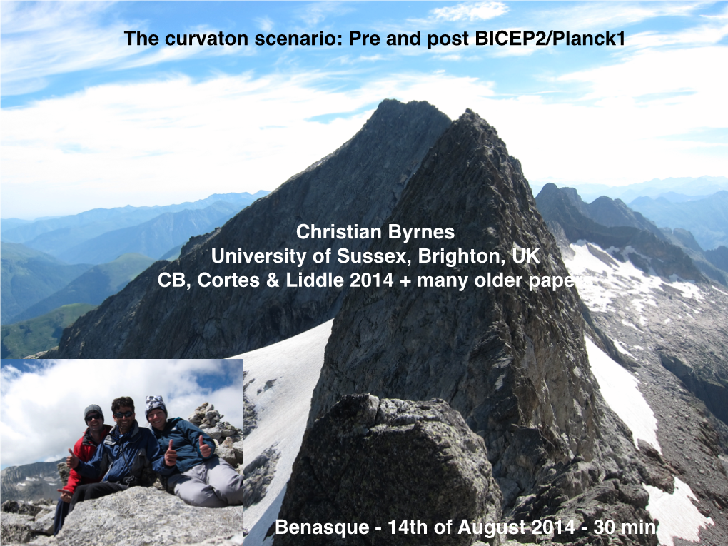 The Curvaton Scenario: Pre and Post BICEP2/Planck1! Christian Byrnes