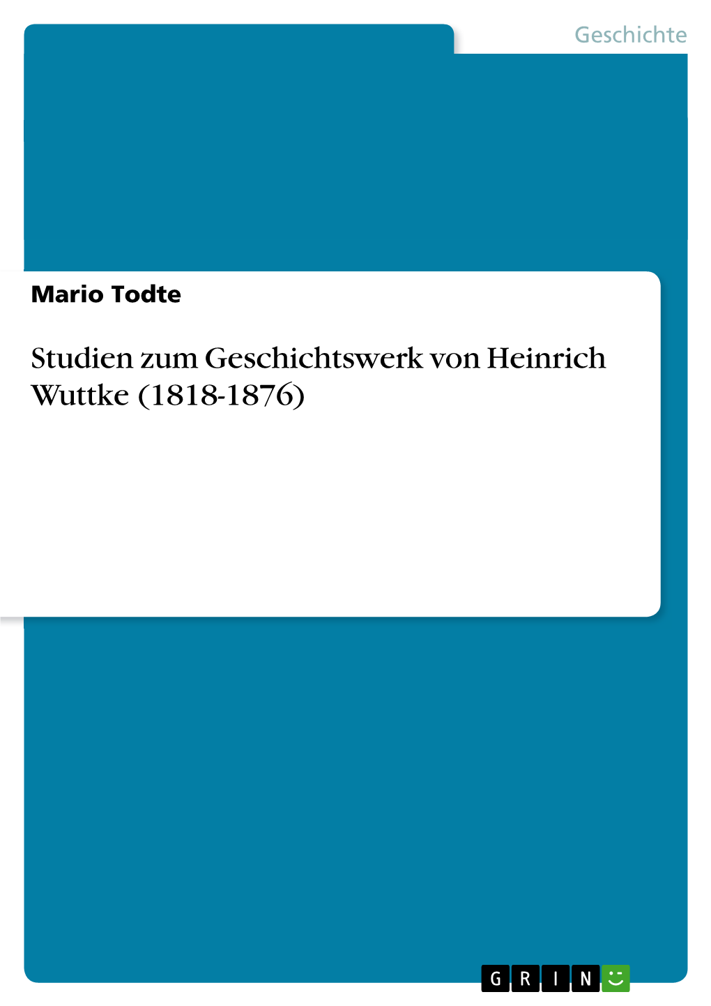 Studien Zum Geschichtswerk Von Heinrich Wuttke (1818-1876)