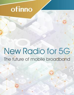 The Future of Mobile Broadband New Radio for 5G: the Future of Mobile Broadband