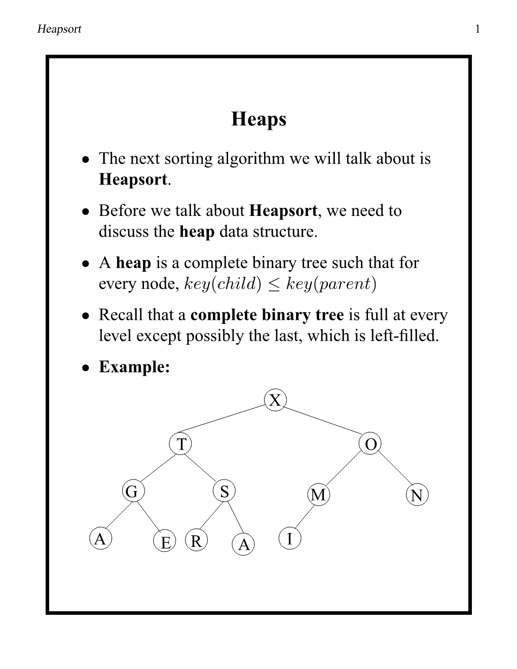 • the Next Sorting Algorithm We Will Talk About Is Heapsort. • Before We Talk About Heapsort, We Need to Discuss the Heap Data Structure