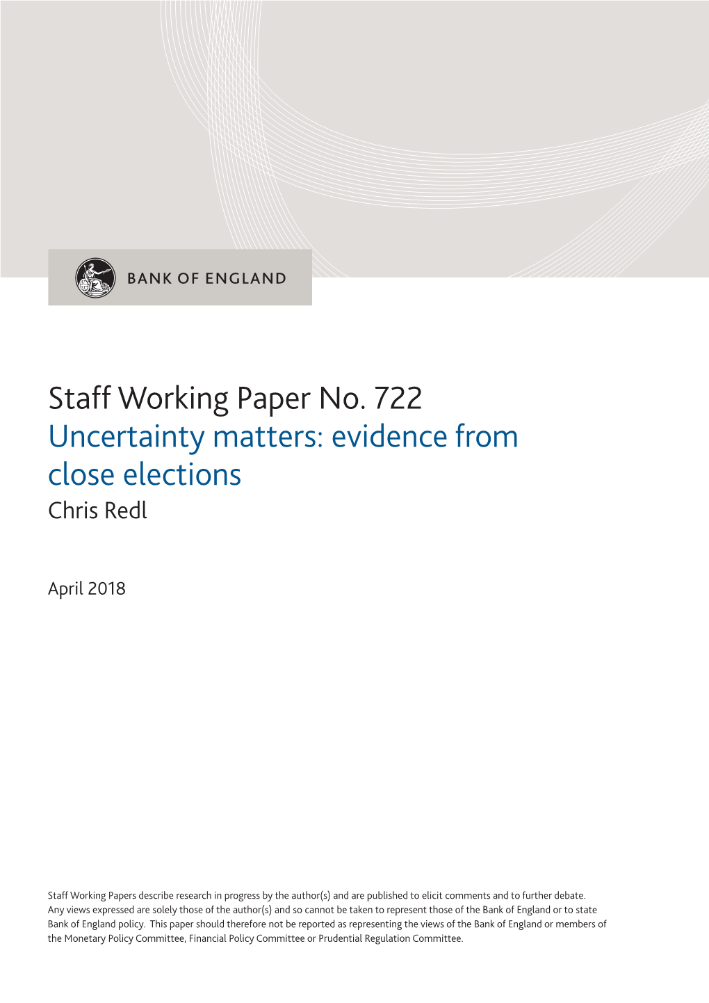 Staff Working Paper No. 722 Uncertainty Matters: Evidence from Close Elections Chris Redl