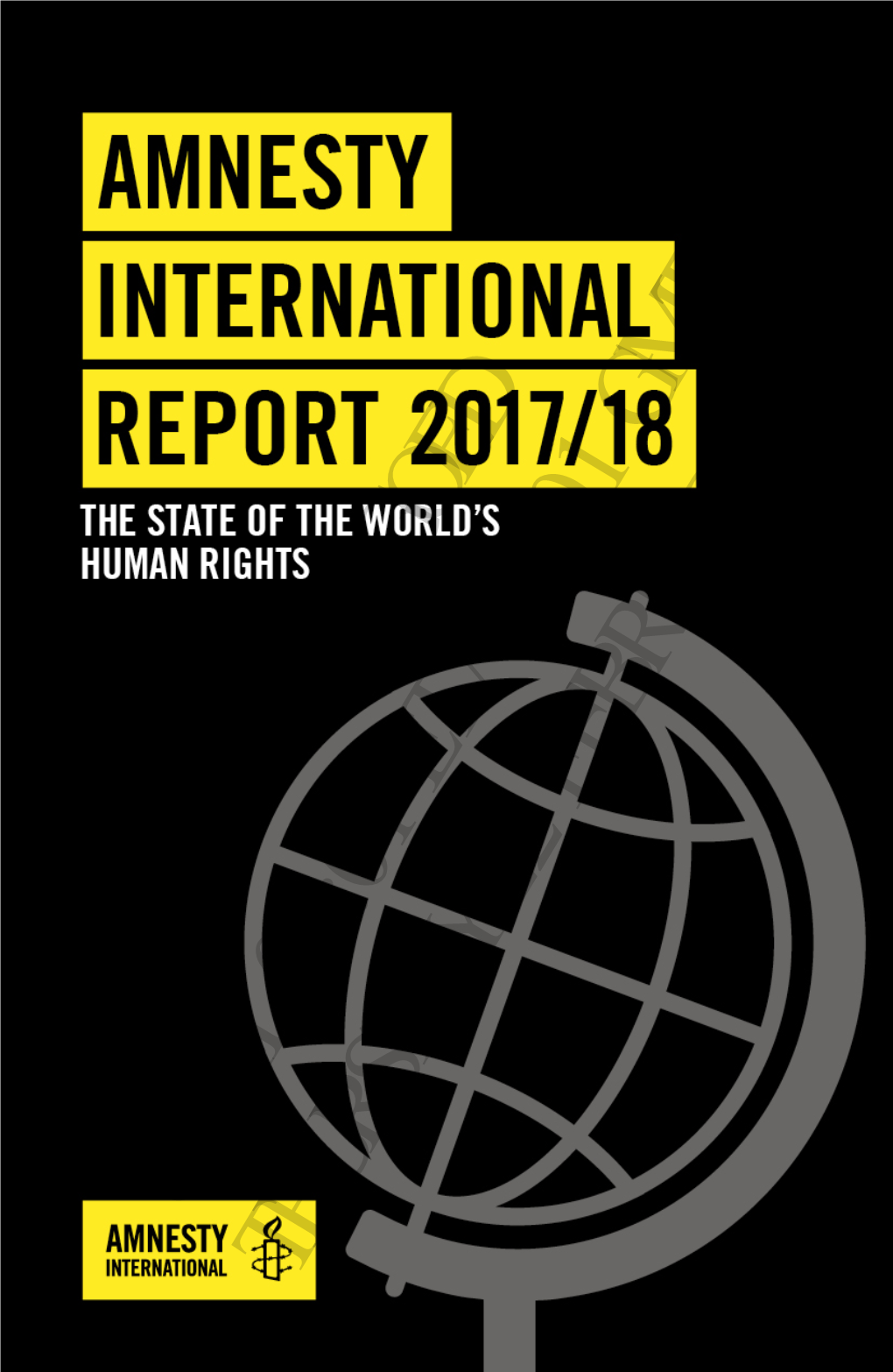 Amnesty International Report 2017/18 AMNESTY INTERNATIONAL REPORT 2017/18 GMT 2018 the STATE of the WORLD’S HUMAN RIGHTS 05:01