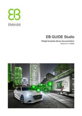 EB GUIDE Studio Widget Template Library Documentation Version 6.7.1.149092 EB GUIDE Studio