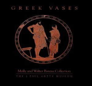 GREEK VASES Molly and Walter Bareiss Collection