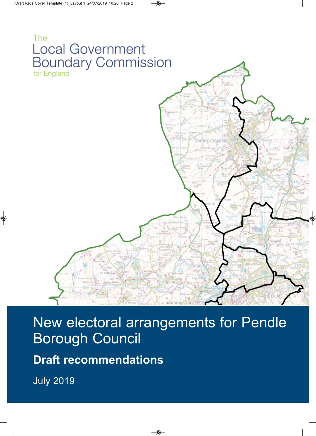 New Electoral Arrangements for Pendle Borough Council Draft Recommendations July 2019 Draft Recs Cover Template (1) Layout 1 24/07/2019 10:26 Page 3