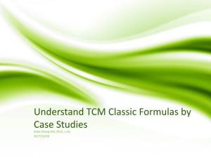 Understand TCM Classic Formulas by Case Studies Chao-Cheng Yeh, Ph.D., L.Ac