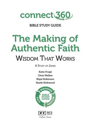 The Making of Authentic Faith Wisdom That Works