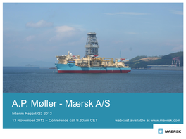 A.P. Møller - Mærsk A/S Interim Report Q3 2013 13 November 2013 – Conference Call 9.30Am CET Webcast Available At