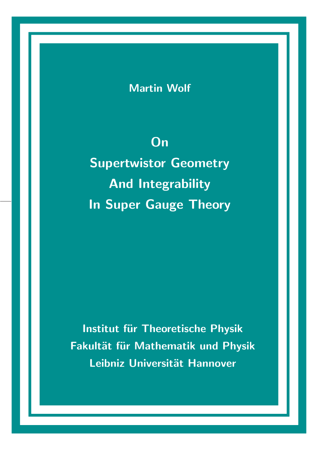 On Supertwistor Geometry and Integrability in Super Gauge Theory