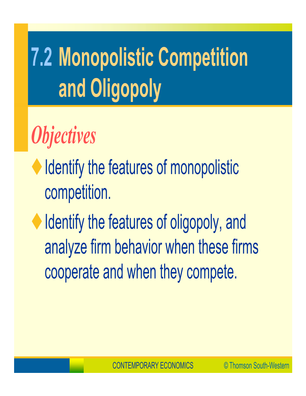7.2 Monopolistic Competition and Oligopoly Objectives  Identify the Features of Monopolistic Competition
