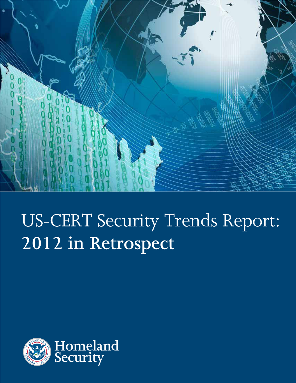 US-CERT Security Trends Report: 2012 in Retrospect US-CERT Security Trends Report: 2012 in Retrospect