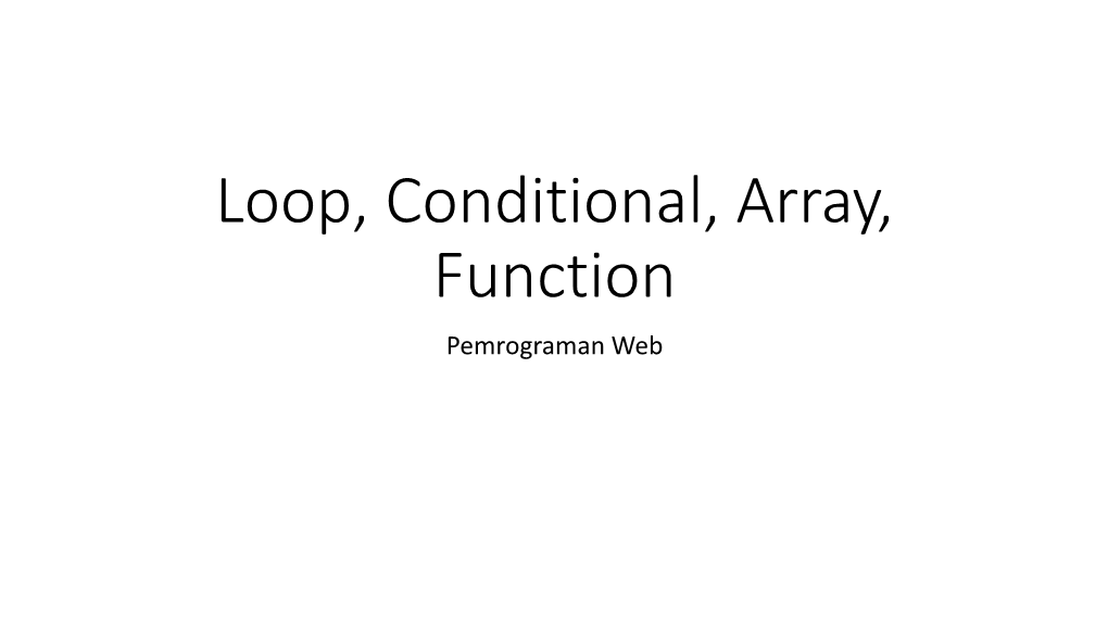 Loop, Conditional, Array, Function Pemrograman Web Topik Bahasan