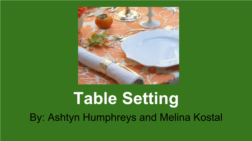 Table Setting By: Ashtyn Humphreys and Melina Kostal Steps of Completion 1