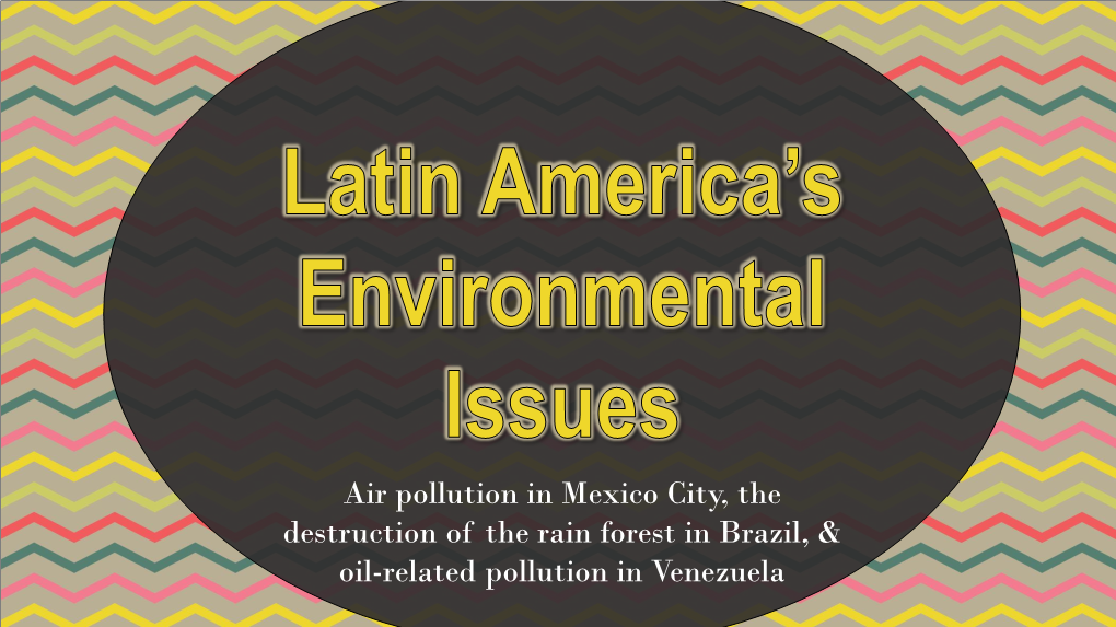 Air Pollution in Mexico City, the Destruction of the Rain Forest in Brazil, & Oil-Related Pollution in Venezuela