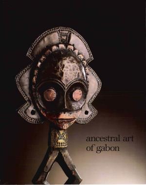 Ancestral Art of Gabon from the Collections of the Barbier-Mueller