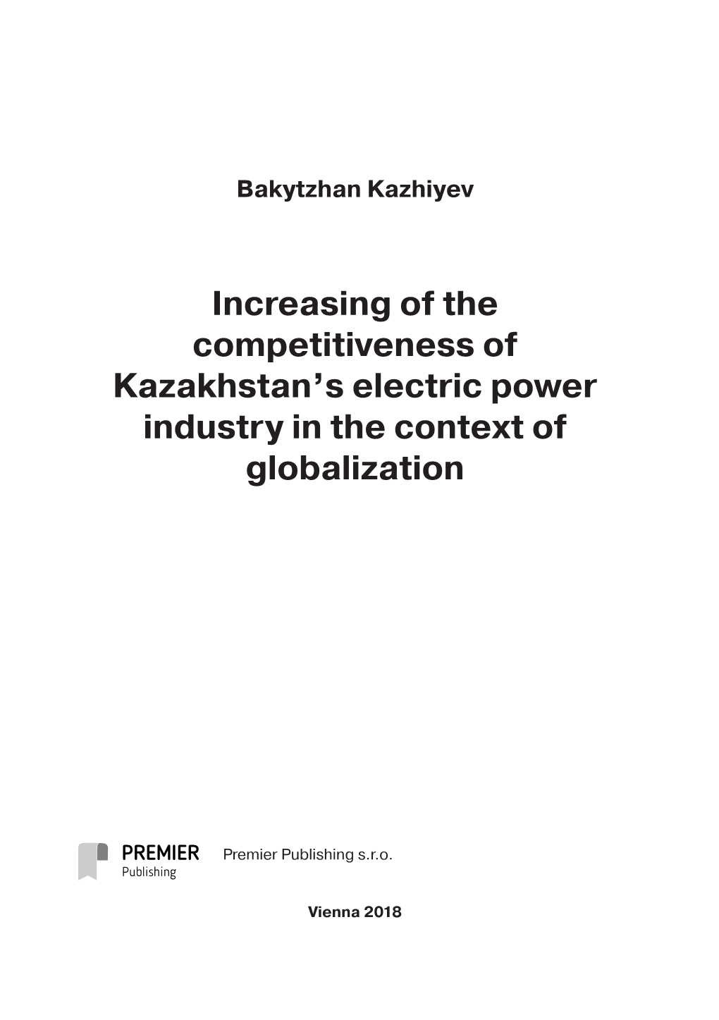 Increasing of the Competitiveness of Kazakhstan's Electric Power Industry in the Context of Globalization – Vienna: Premier Publishing S.R.O