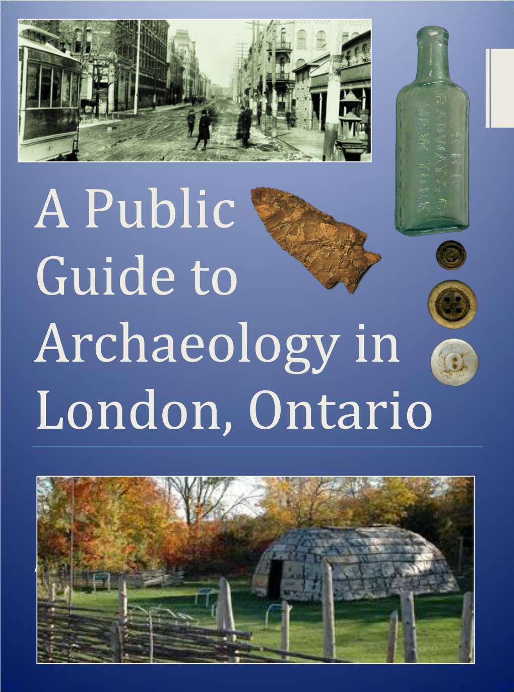 A Public Guide to Archaeology in London, Ontario