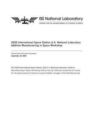 2020 International Space Station U.S. National Laboratory Additive Manufacturing in Space Workshop ______Virtual Event Discussion Summary September 10, 2020