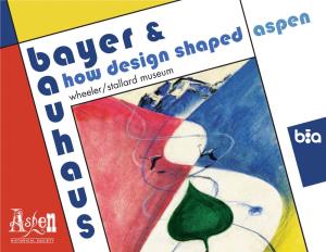 Wheeler/Stallard Museum Bayer & Bauhaus: How Design Shaped Aspen Explores the Profound, but Often Unnoticed, Impact of Herbert Bayer’S Influence on Aspen