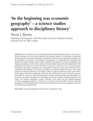 In the Beginning Was Economic Geography’ – a Science Studies Approach to Disciplinary History1 Trevor J