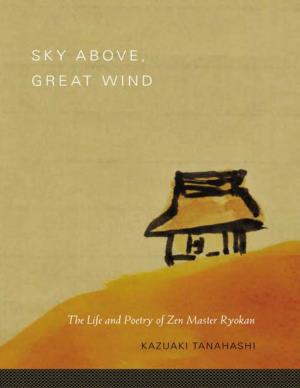 SKY ABOVE, GREAT WIND the Life and Poetry of Zen Master Ryokan
