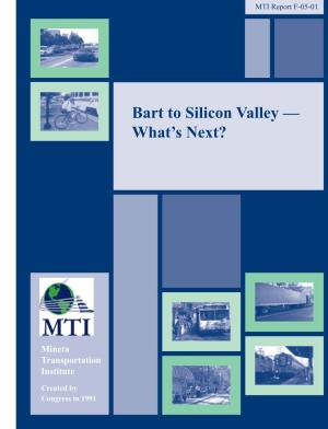 Bart to Silicon Valley — of Transportation Report 05-Xx September 2005 What’S Next?