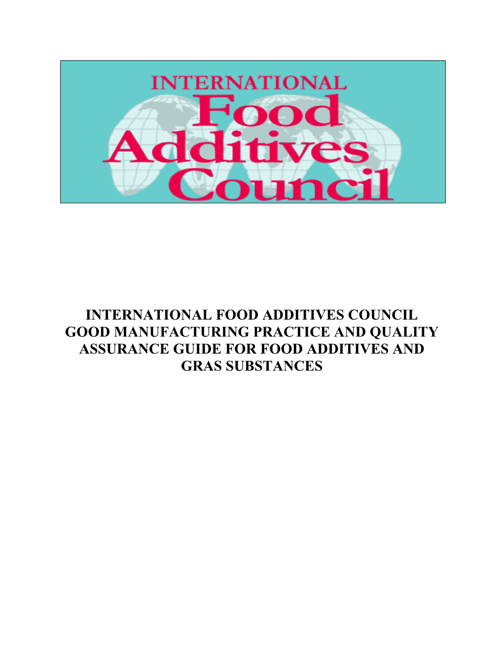 International Food Additives Council Good Manufacturing Practice and Quality Assurance Guide for Food Additives and Gras Substances