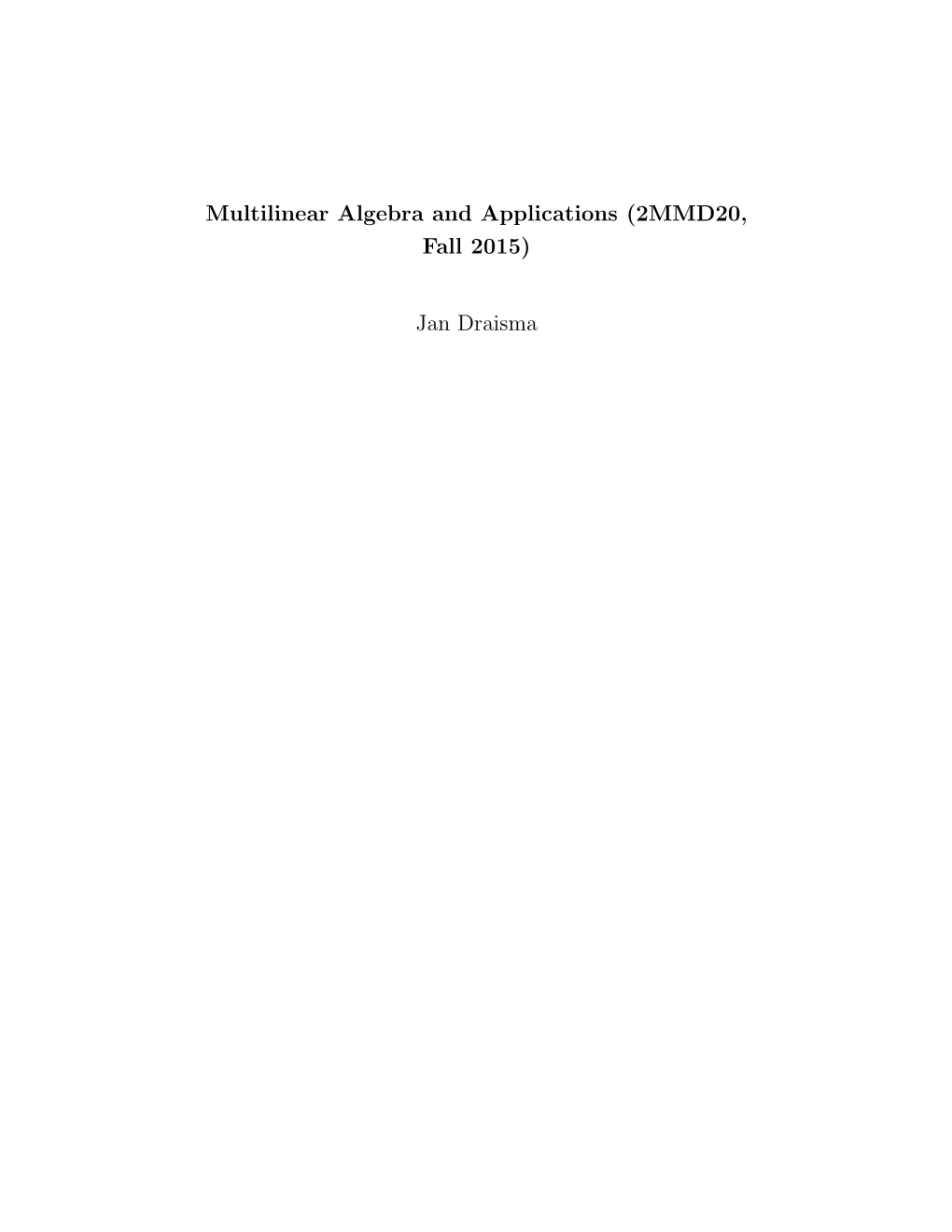 Multilinear Algebra and Applications (2MMD20, Fall 2015) Jan Draisma