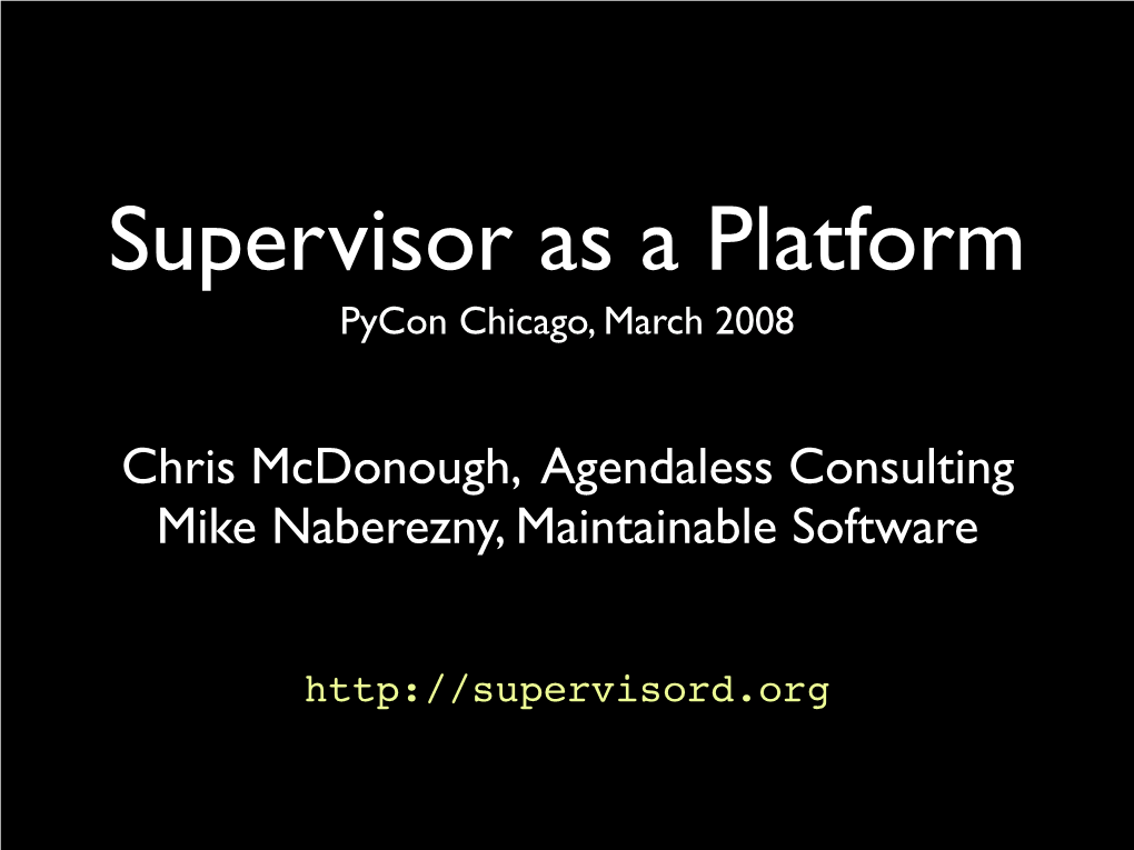 Chris Mcdonough, Agendaless Consulting Mike Naberezny, Maintainable Software