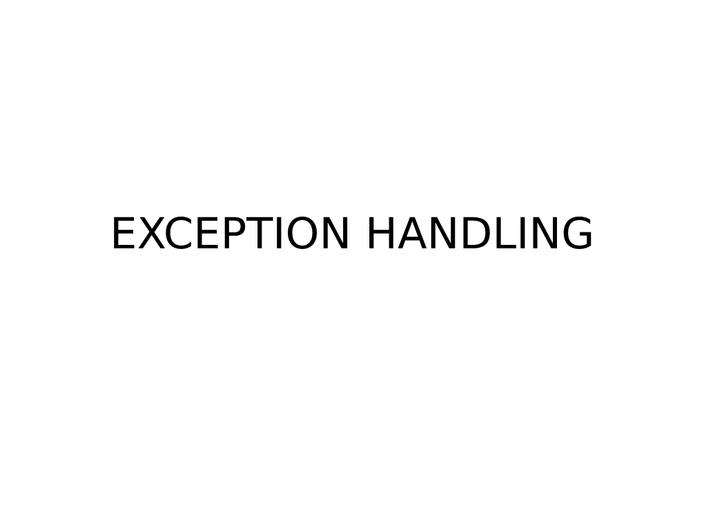 EXCEPTION HANDLING • Exception Handling Is Mechanism Provided by Java That Needs Programmers’ Common Sense and Intelligence to Write Programs Which Will Never Fail