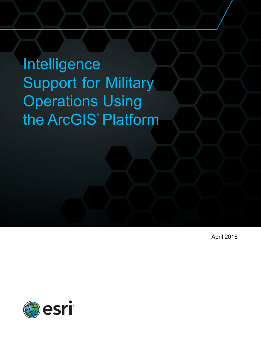 Intelligence Support for Military Operations Using the Arcgis® Platform