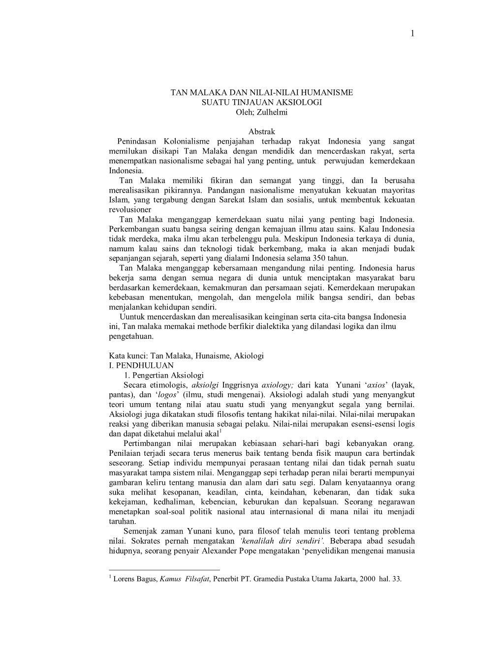 TAN MALAKA DAN NILAI-NILAI HUMANISME SUATU TINJAUAN AKSIOLOGI Oleh; Zulhelmi Abstrak Penindasan Kolonialisme Penjajahan Terhadap