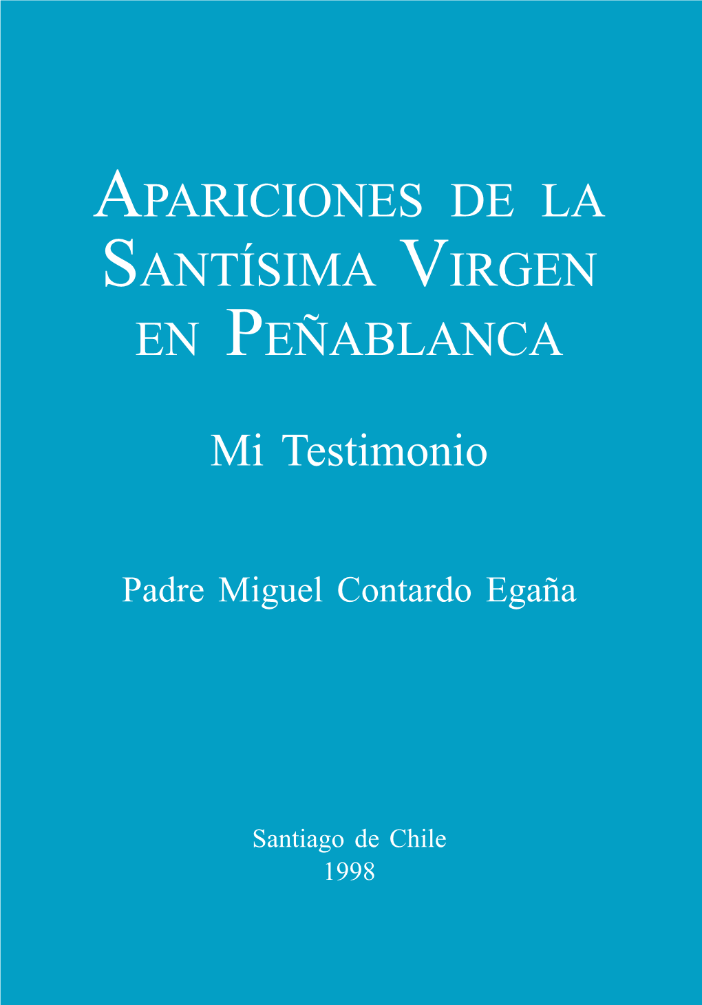 Apariciones De La Santísima Virgen En Peñablanca Sigue Viva, En Chile Y En El Extranjero, Lo Cual Dado El Tiempo Transcurrido Tiene Una Enor- Me Importancia