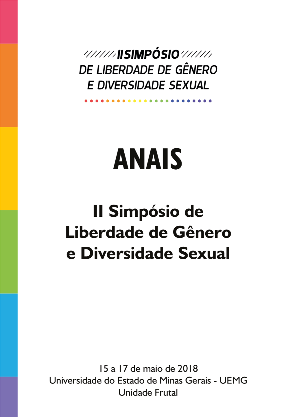 Anais [Recurso Eletrônico] / 2º Simpósio De Liberdade De Gênero E Diversidade Sexual, 15 a 17 De Maio De 2018