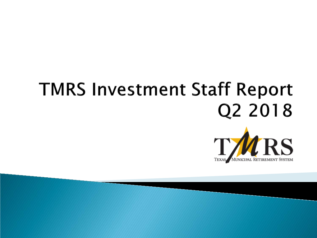 TMRS Investment Staff Report Q2 2018 | August 24, 2108