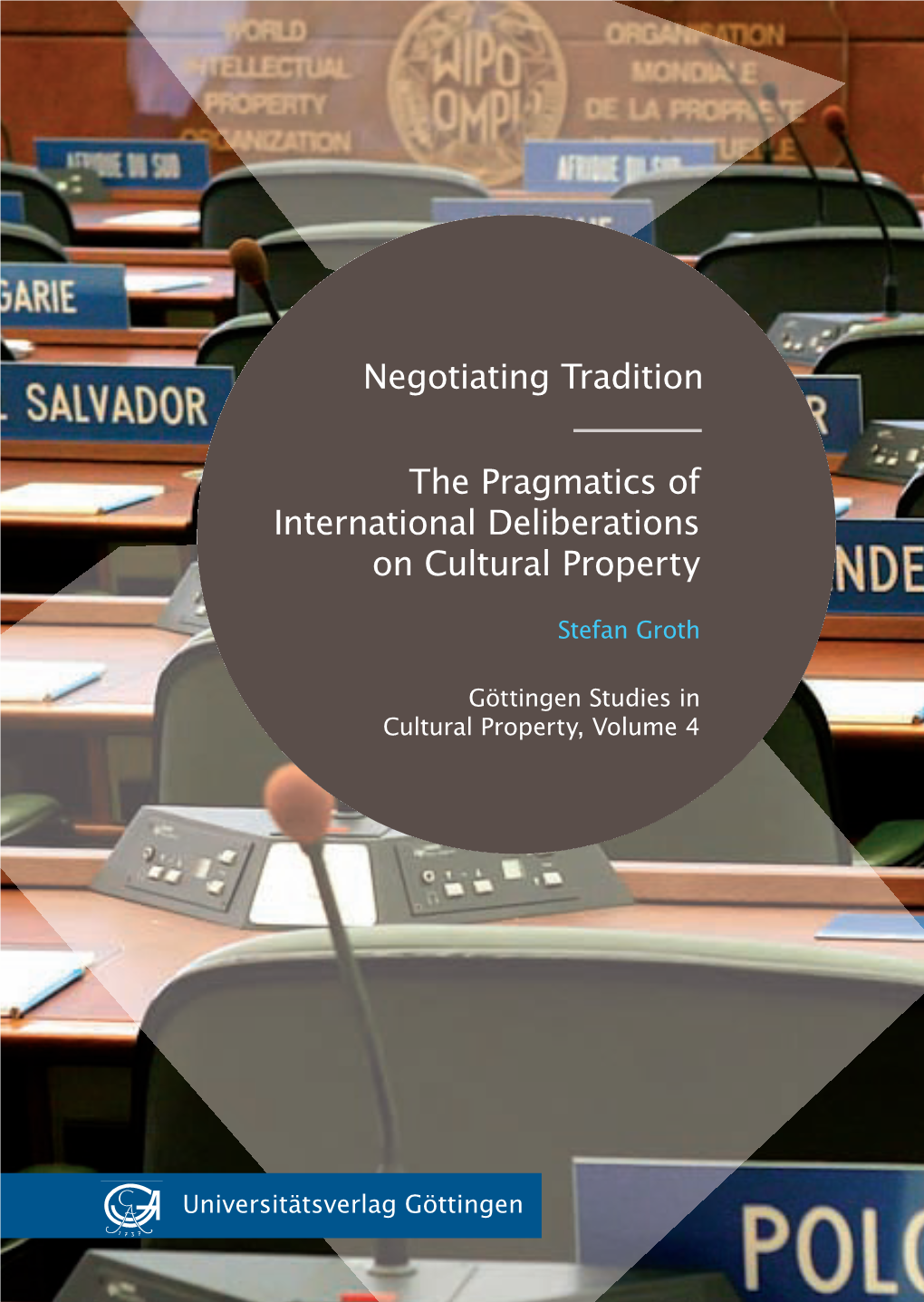 Negotiating Tradition Insights Into Positions, Strategies, and Perspectives Pertaining to Cultural Property