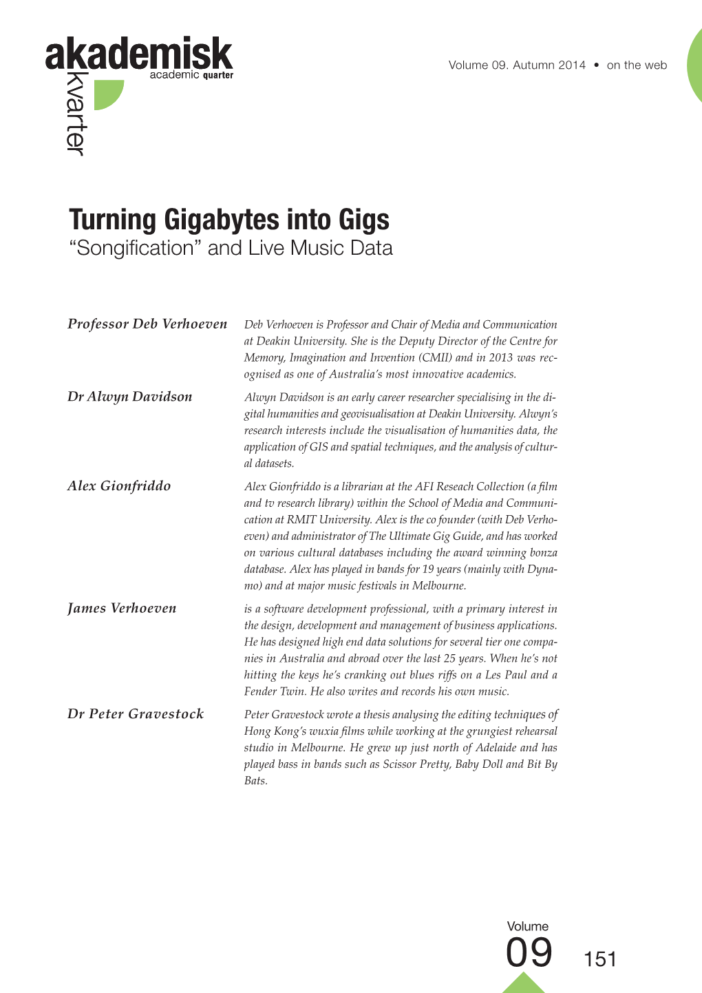 Turning Gigabytes Into Gigs Gigabytes Into Turning Dr Peter Gravestock James Verhoeven James Verhoeven Alex Gionfriddo Dr Alwyn Davidson