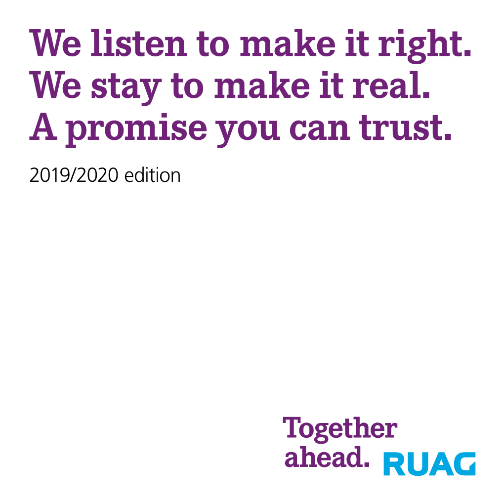 We Listen to Make It Right. We Stay to Make It Real. a Promise You Can Trust. 2019/2020 Edition RUAG Locations