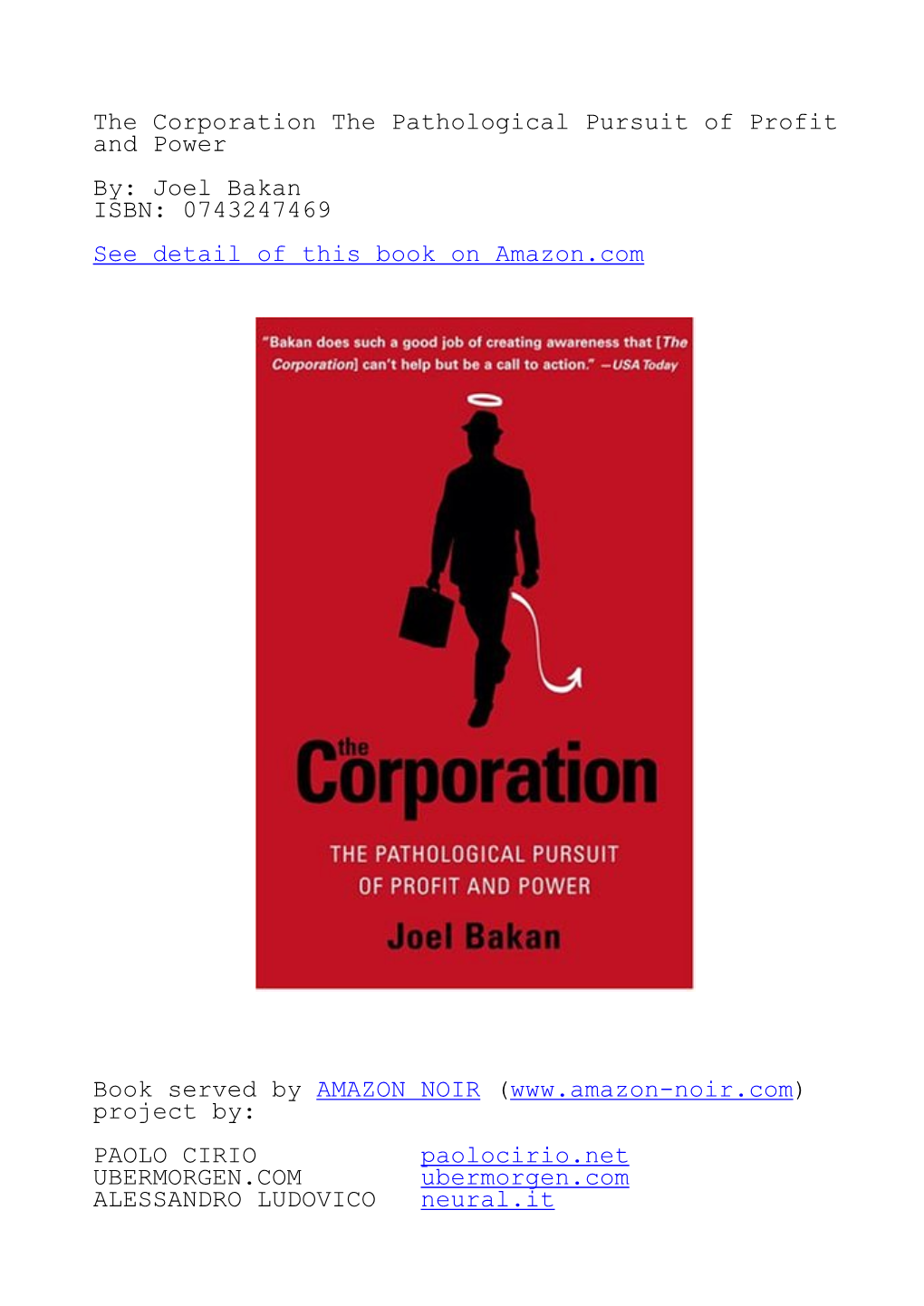 The Corporation the Pathological Pursuit of Profit and Power By: Joel Bakan ISBN: 0743247469 See Detail of This Book on Amazon.Com