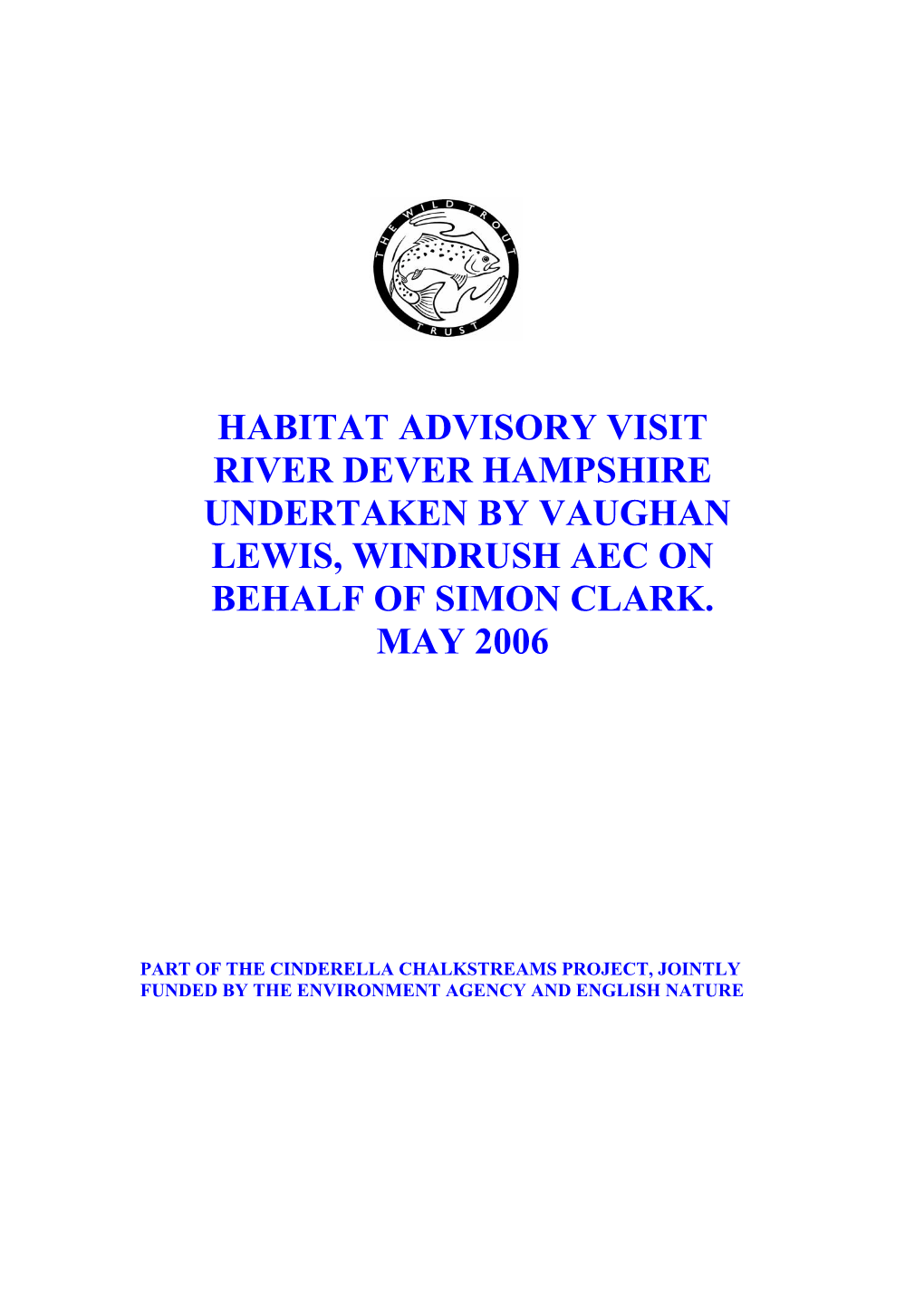 Habitat Advisory Visit River Dever Hampshire Undertaken by Vaughan Lewis, Windrush Aec on Behalf of Simon Clark. May 2006